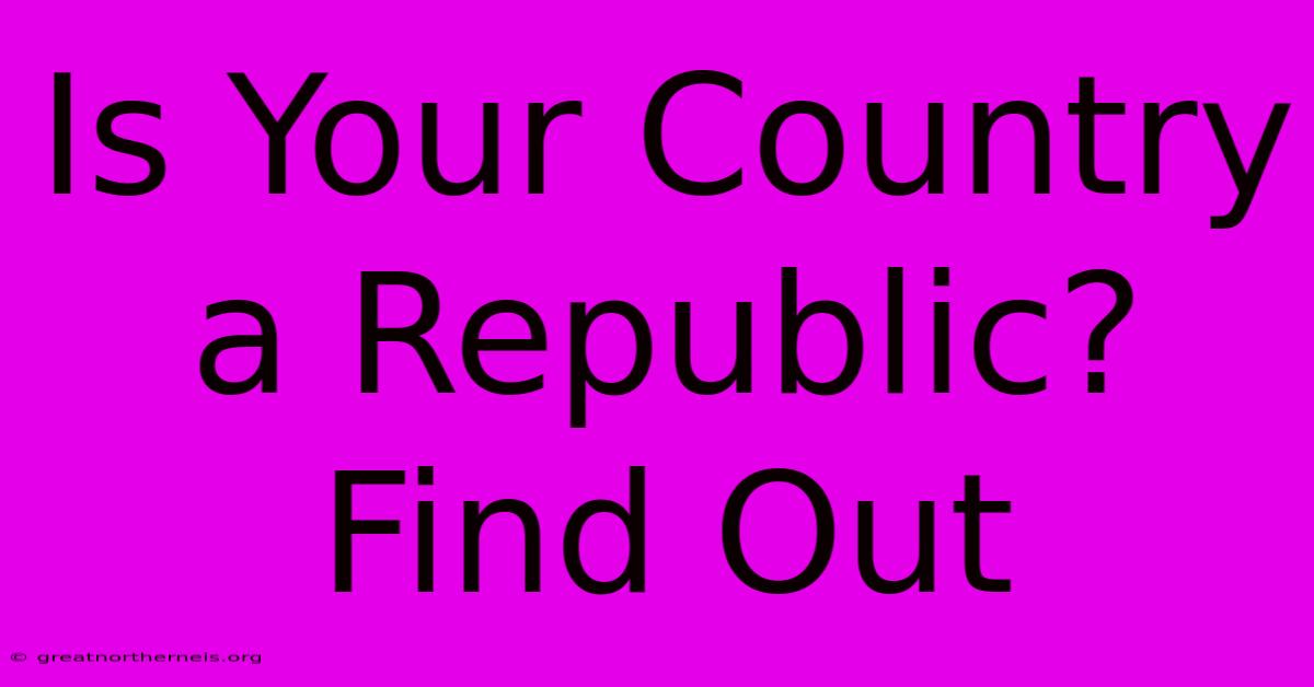 Is Your Country A Republic? Find Out