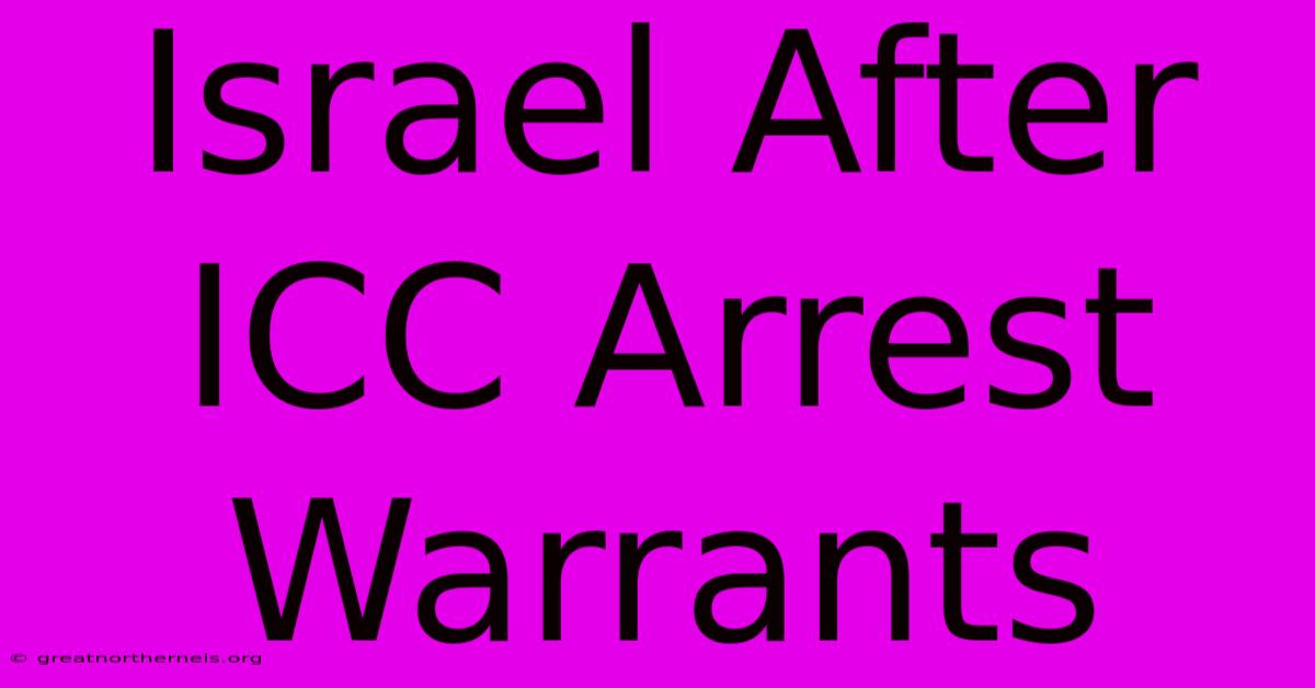 Israel After ICC Arrest Warrants