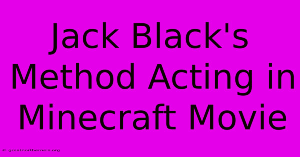 Jack Black's Method Acting In Minecraft Movie