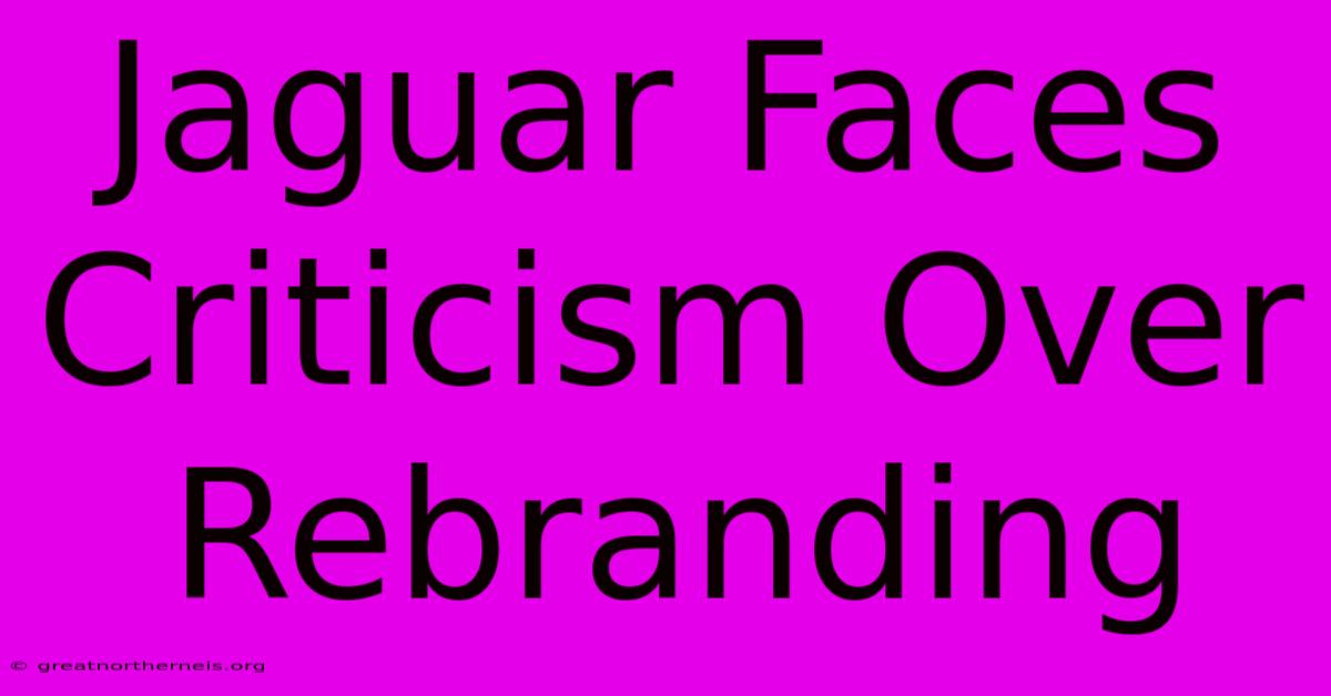 Jaguar Faces Criticism Over Rebranding