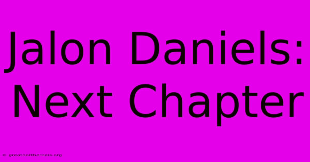 Jalon Daniels: Next Chapter