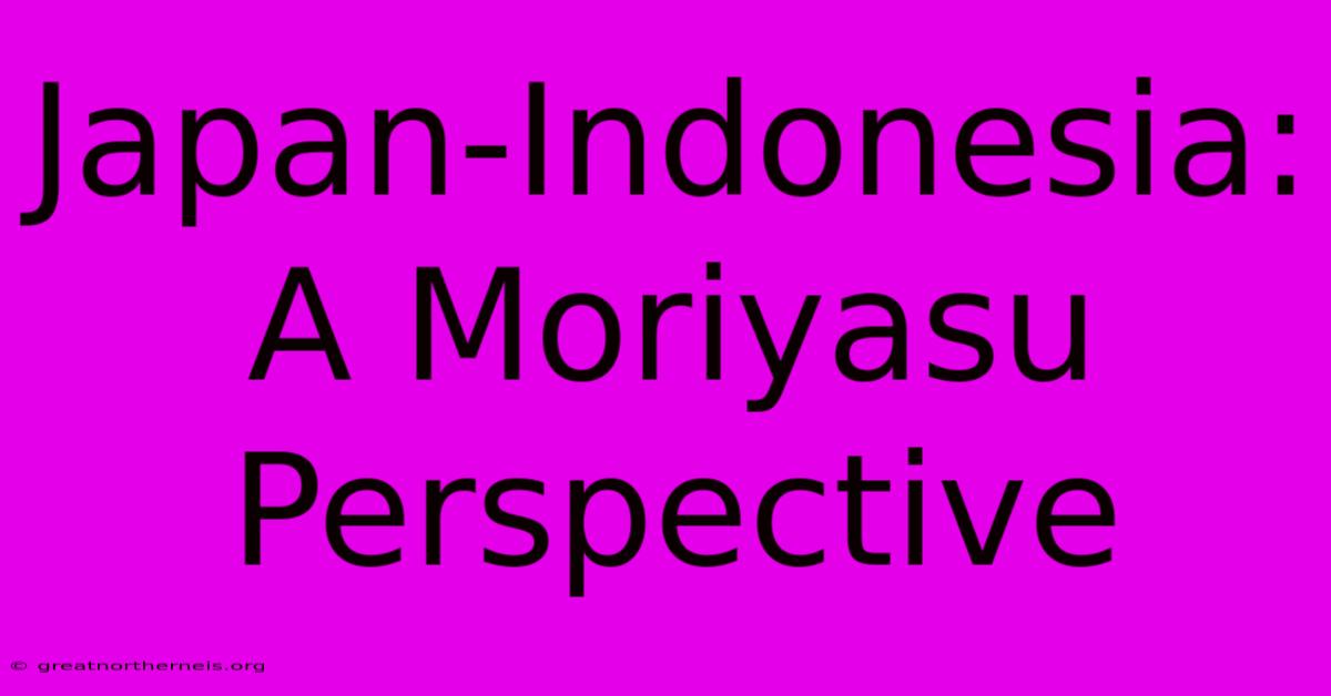 Japan-Indonesia: A Moriyasu Perspective