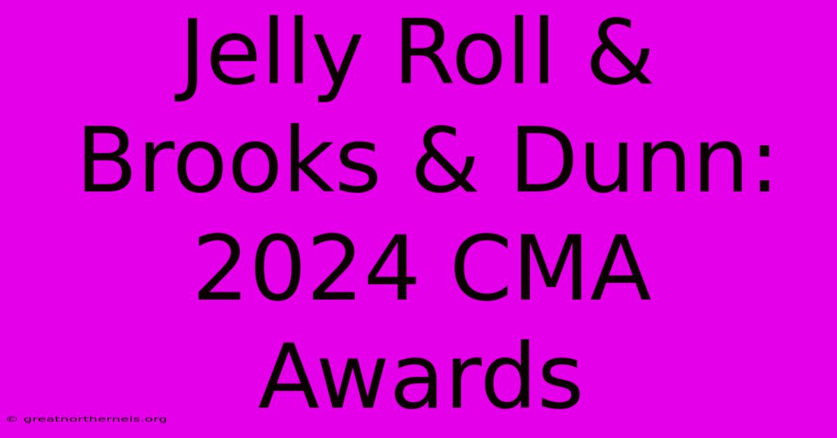 Jelly Roll & Brooks & Dunn: 2024 CMA Awards