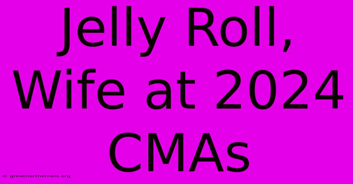 Jelly Roll, Wife At 2024 CMAs