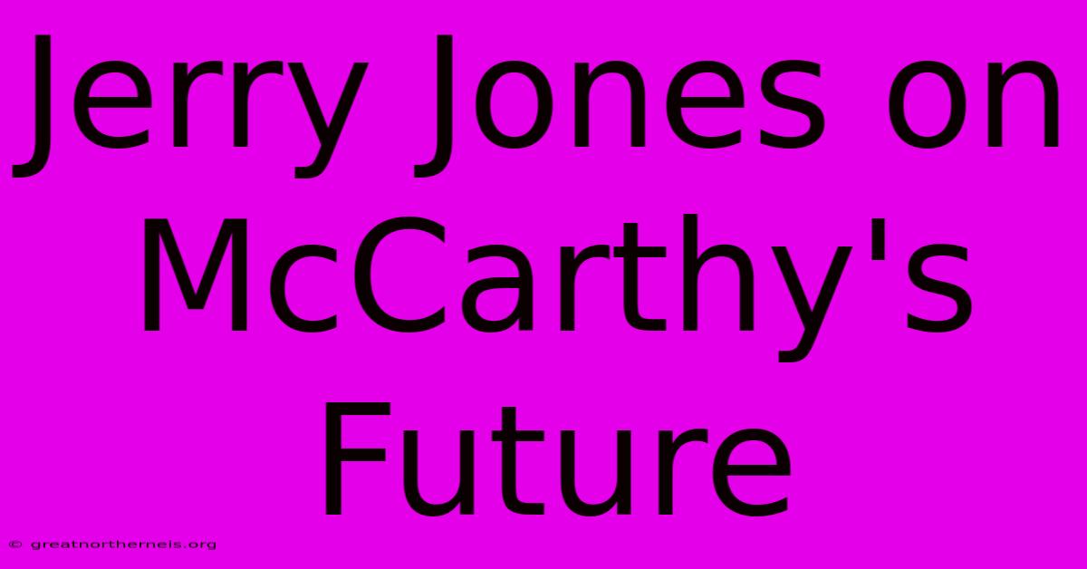 Jerry Jones On McCarthy's Future