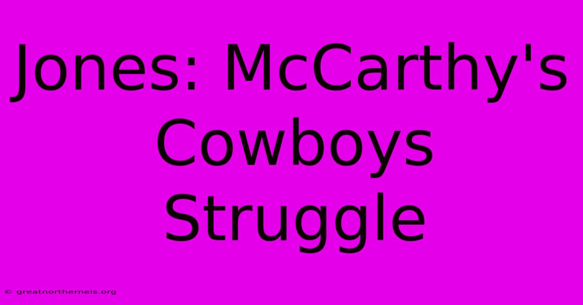 Jones: McCarthy's Cowboys Struggle