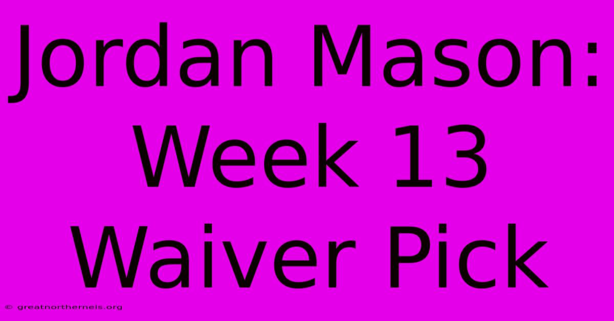 Jordan Mason: Week 13 Waiver Pick