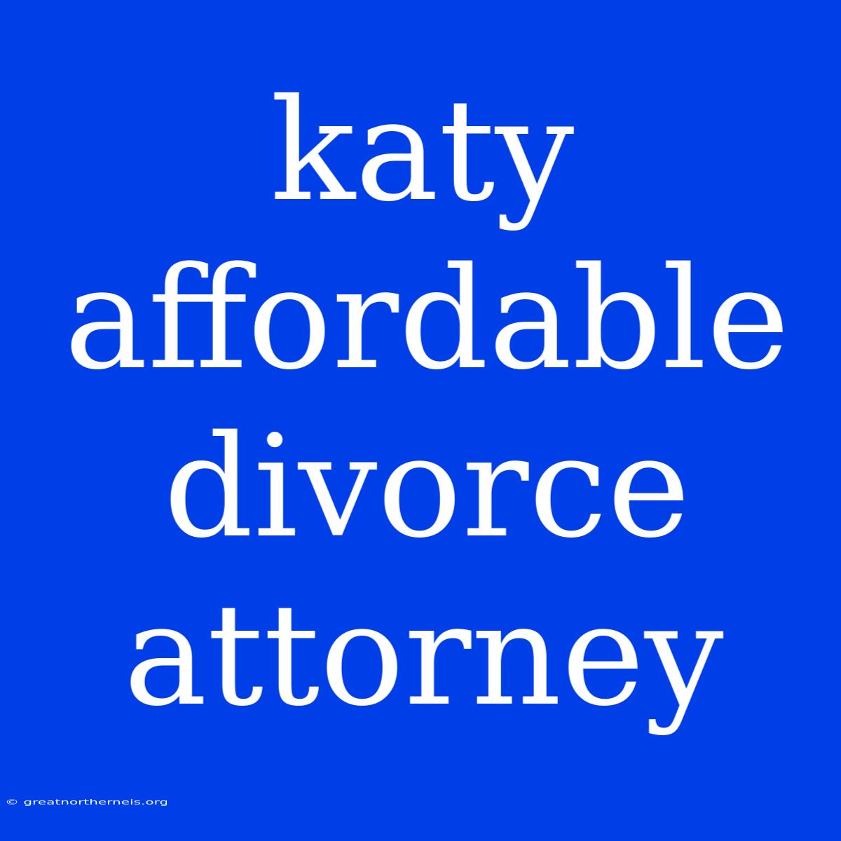 Katy Affordable Divorce Attorney