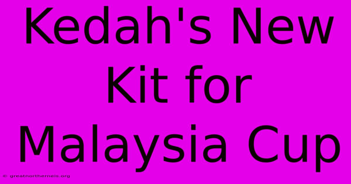 Kedah's New Kit For Malaysia Cup