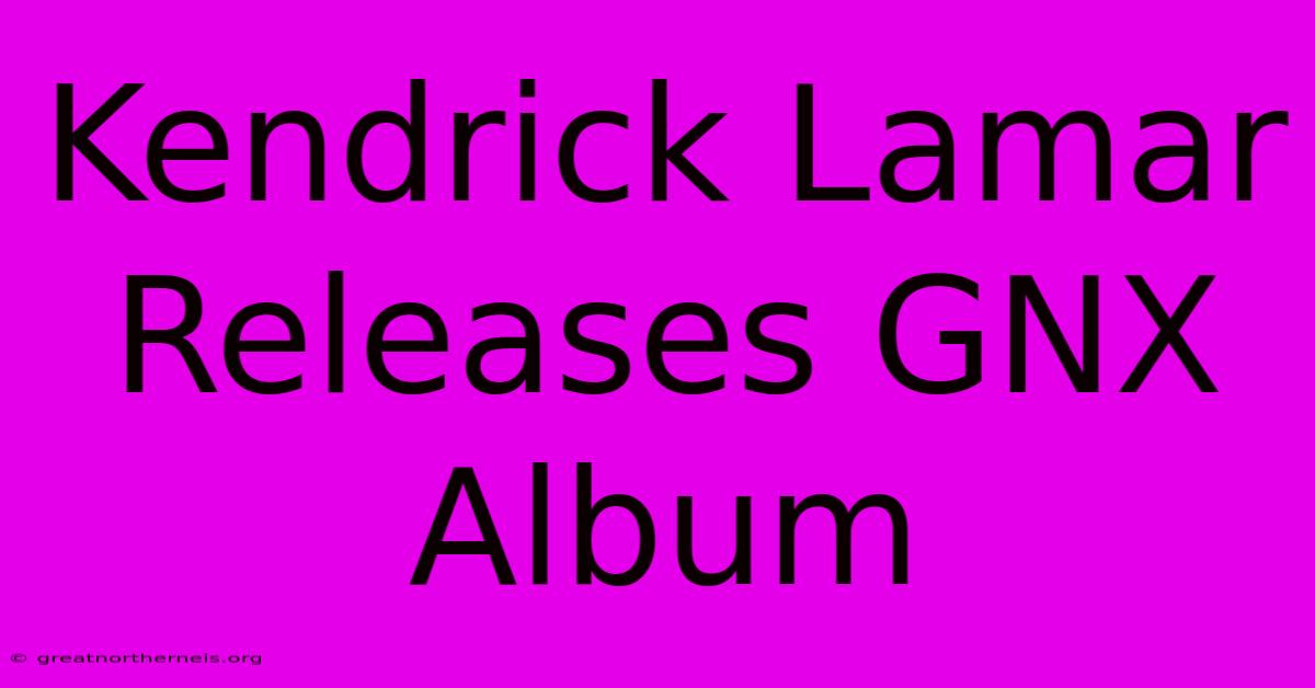 Kendrick Lamar Releases GNX Album