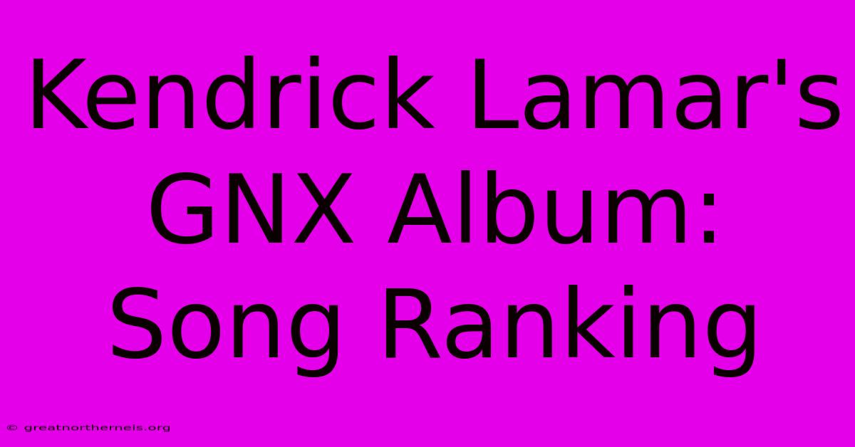 Kendrick Lamar's GNX Album: Song Ranking