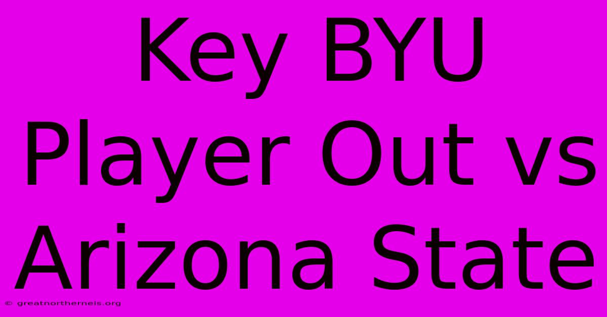 Key BYU Player Out Vs Arizona State