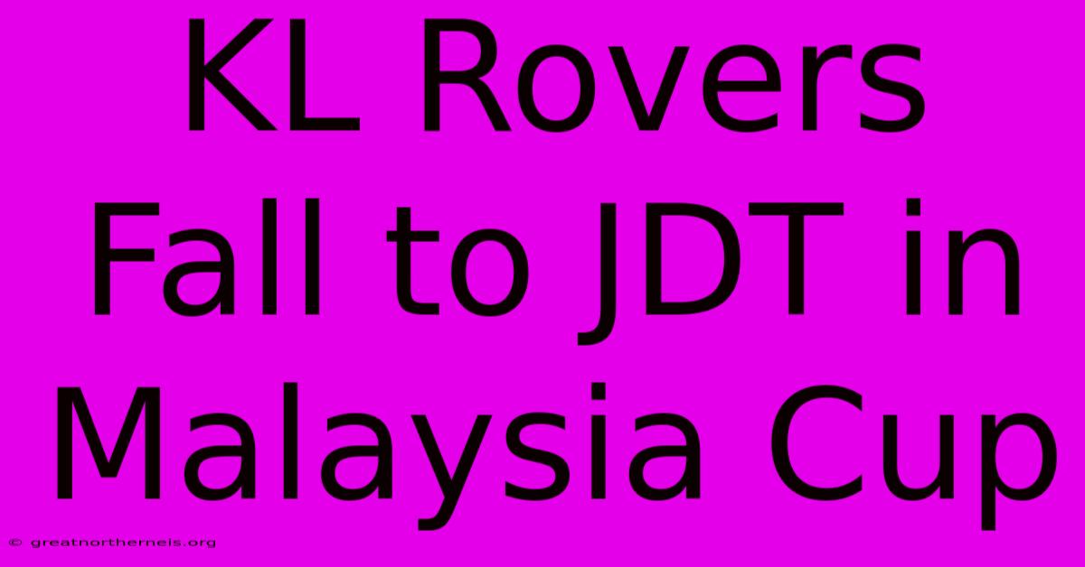 KL Rovers Fall To JDT In Malaysia Cup