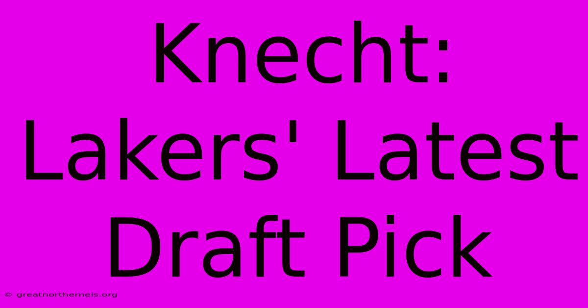 Knecht: Lakers' Latest Draft Pick