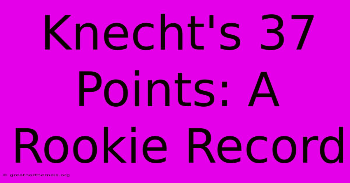 Knecht's 37 Points: A Rookie Record