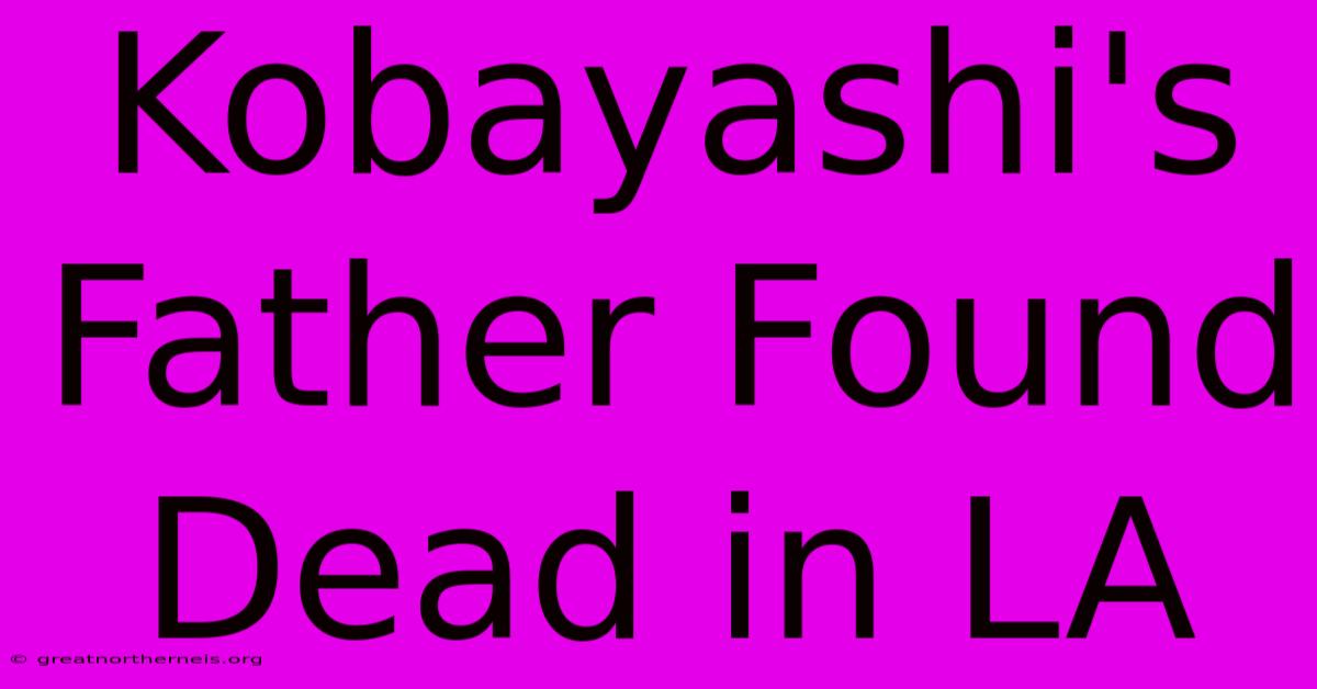 Kobayashi's Father Found Dead In LA