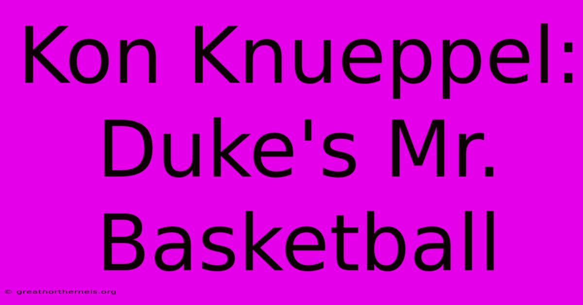 Kon Knueppel: Duke's Mr. Basketball