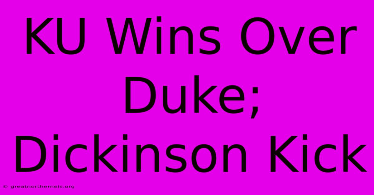 KU Wins Over Duke; Dickinson Kick