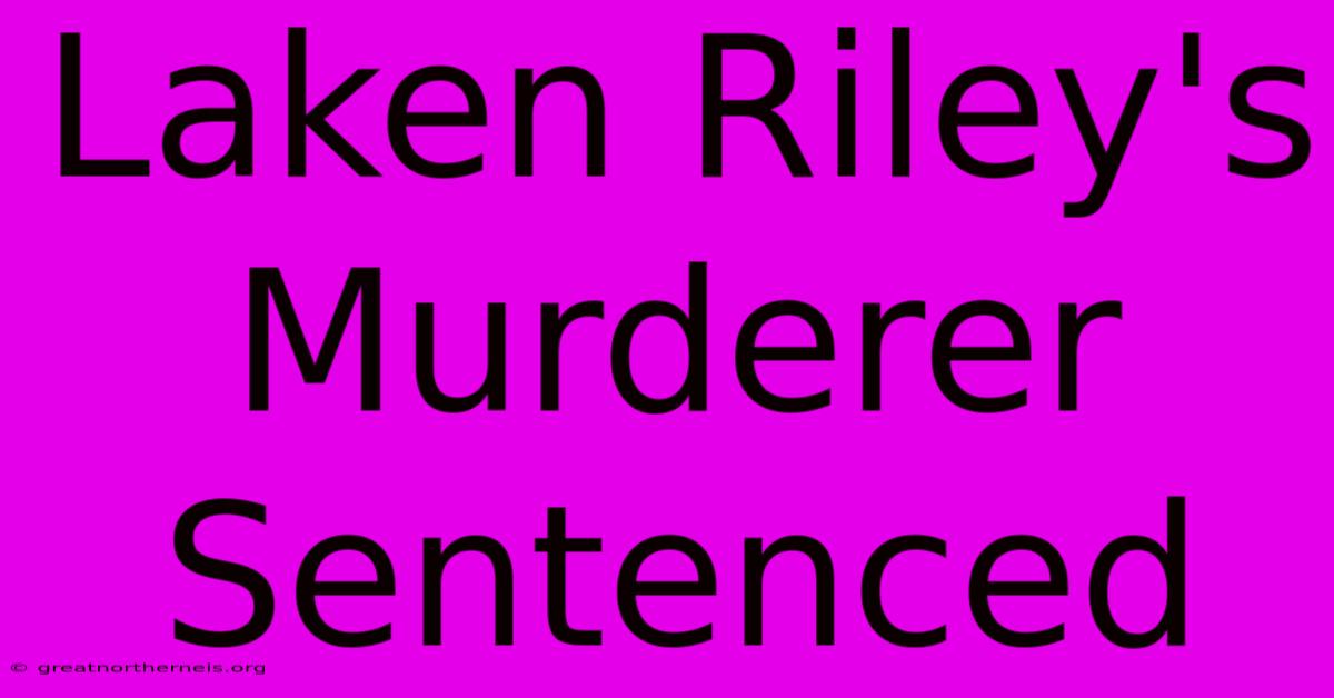 Laken Riley's Murderer Sentenced