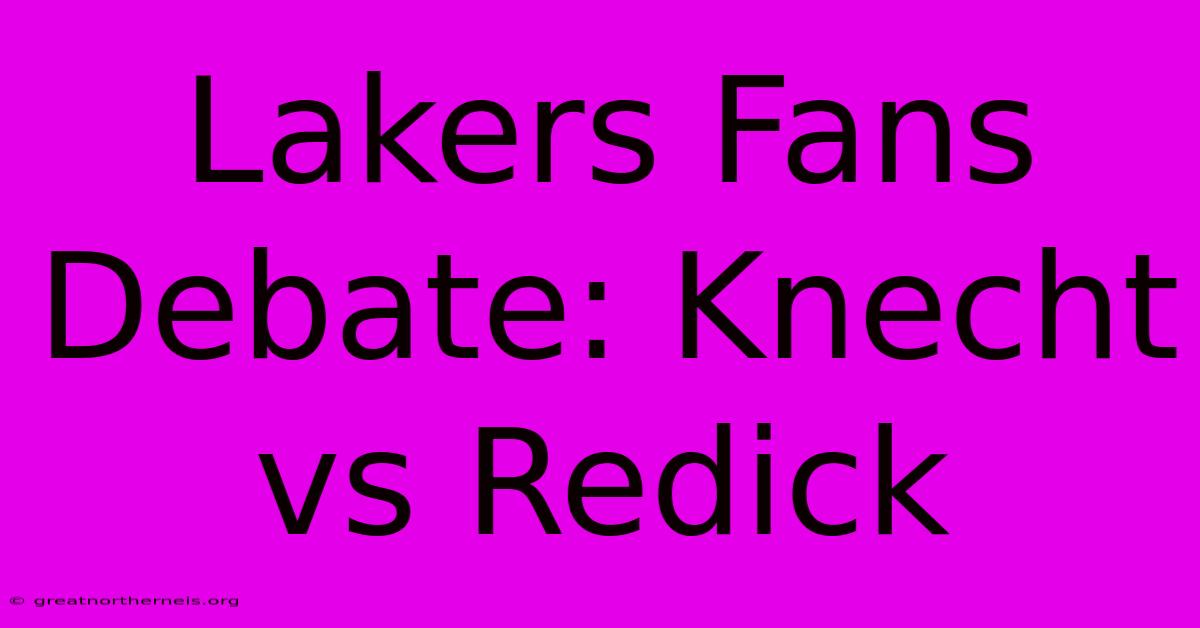 Lakers Fans Debate: Knecht Vs Redick