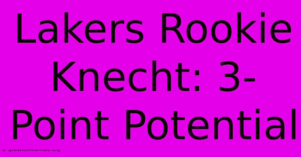 Lakers Rookie Knecht: 3-Point Potential