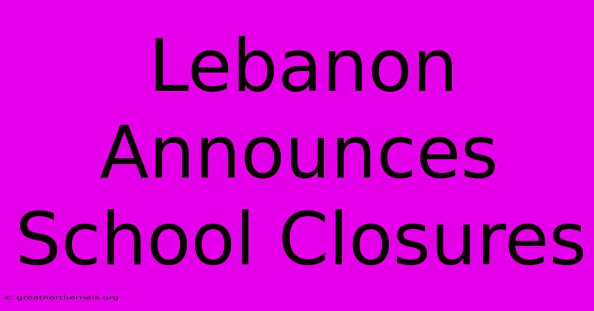 Lebanon Announces School Closures