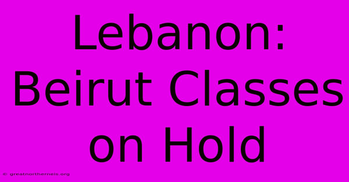 Lebanon: Beirut Classes On Hold