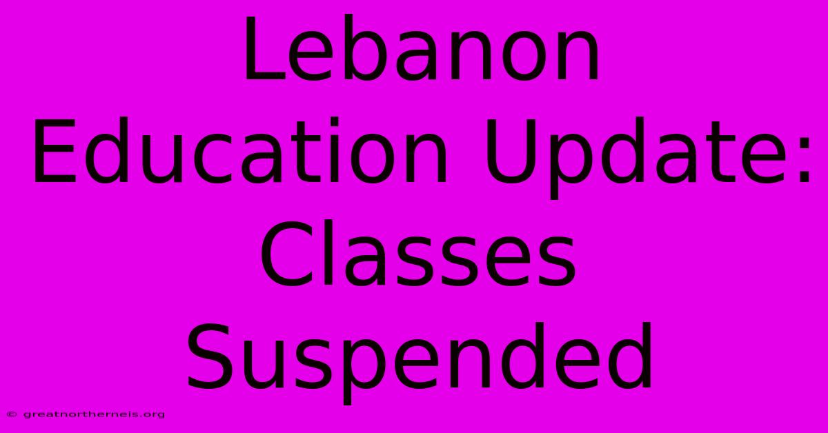 Lebanon Education Update: Classes Suspended