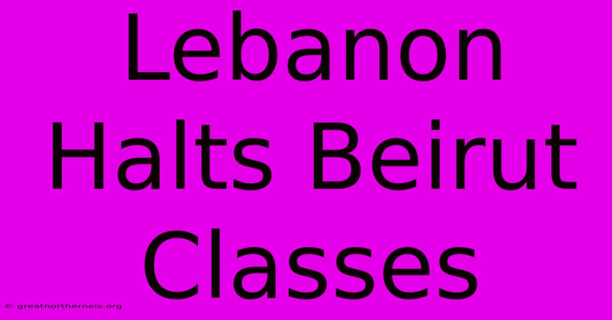 Lebanon Halts Beirut Classes