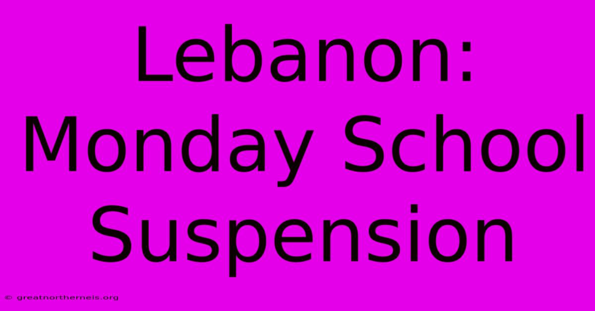 Lebanon: Monday School Suspension