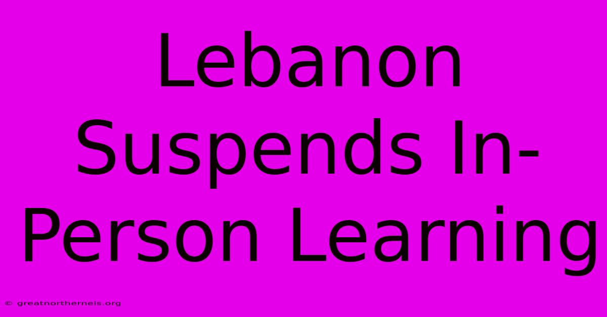 Lebanon Suspends In-Person Learning