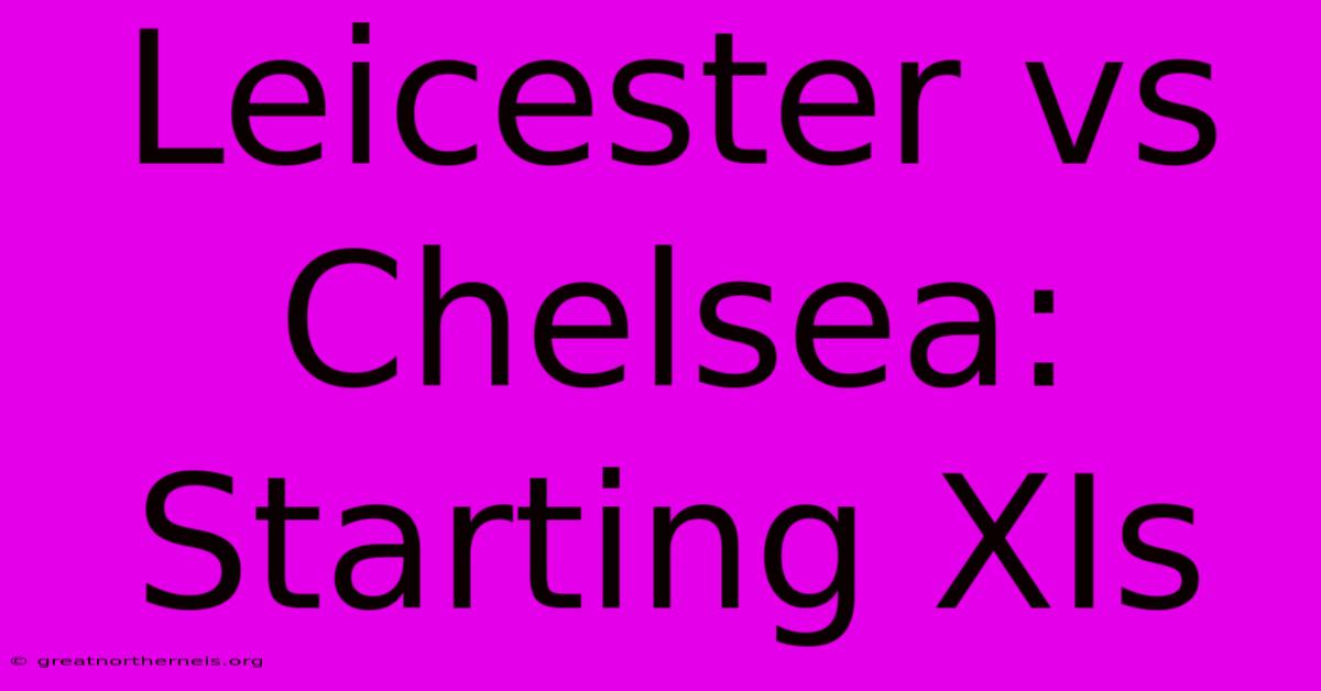 Leicester Vs Chelsea: Starting XIs