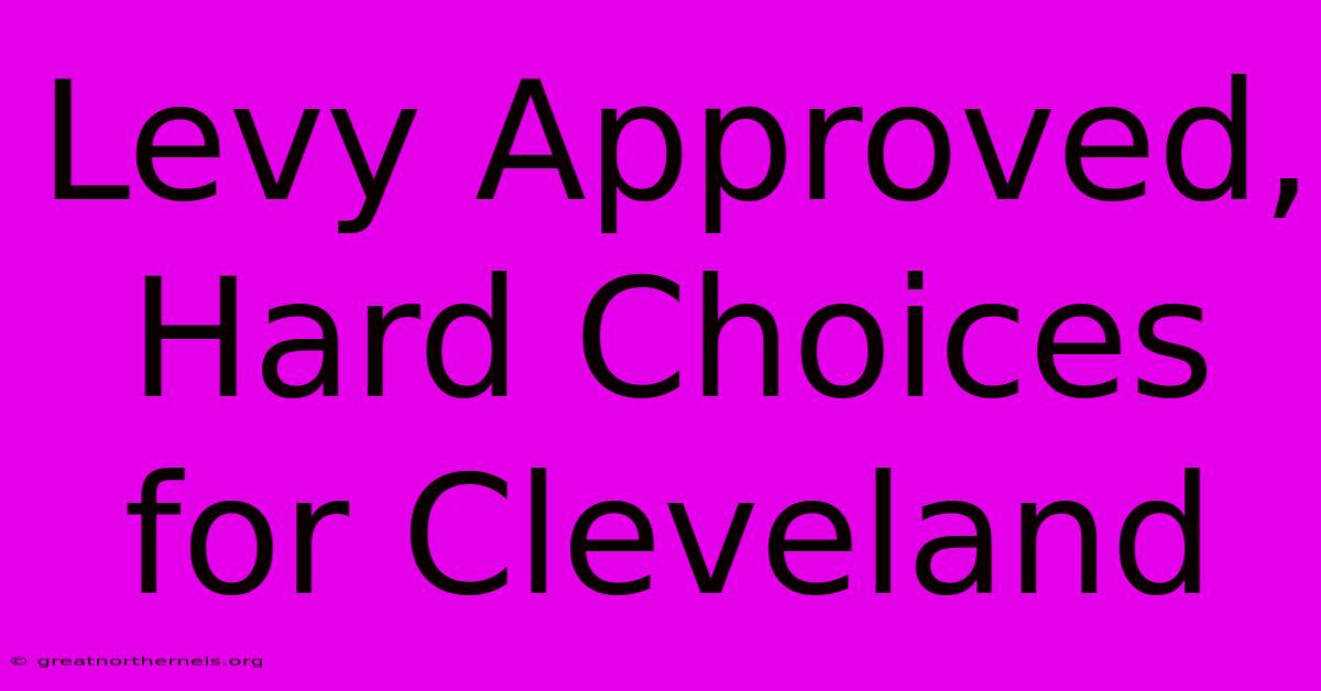 Levy Approved, Hard Choices For Cleveland