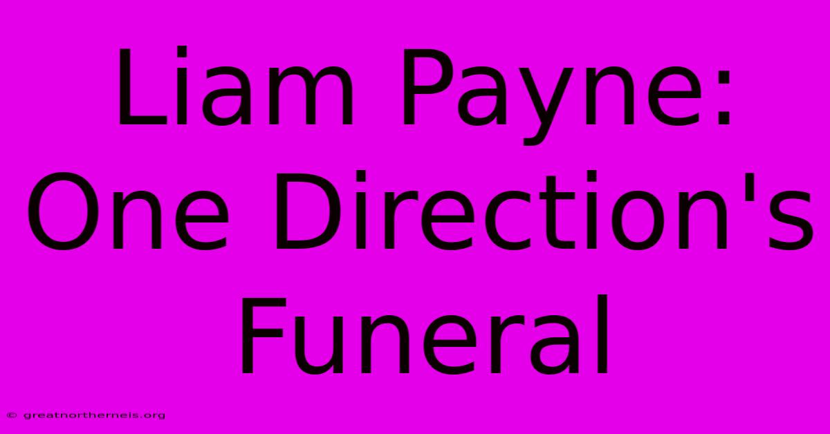 Liam Payne: One Direction's Funeral