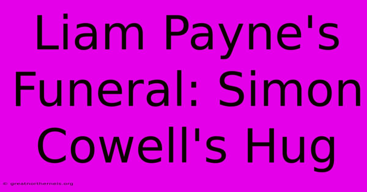 Liam Payne's Funeral: Simon Cowell's Hug