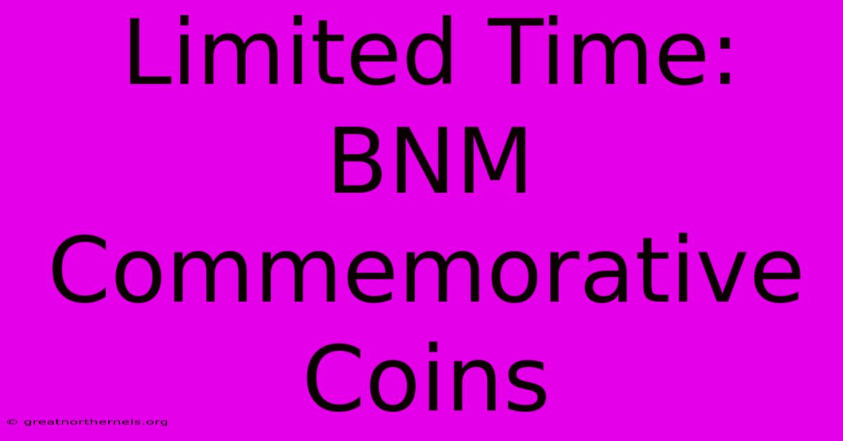 Limited Time: BNM Commemorative Coins