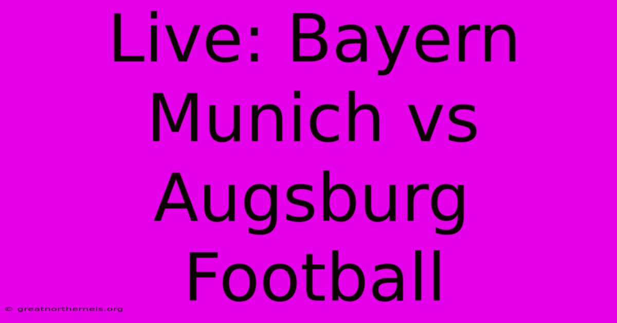 Live: Bayern Munich Vs Augsburg Football