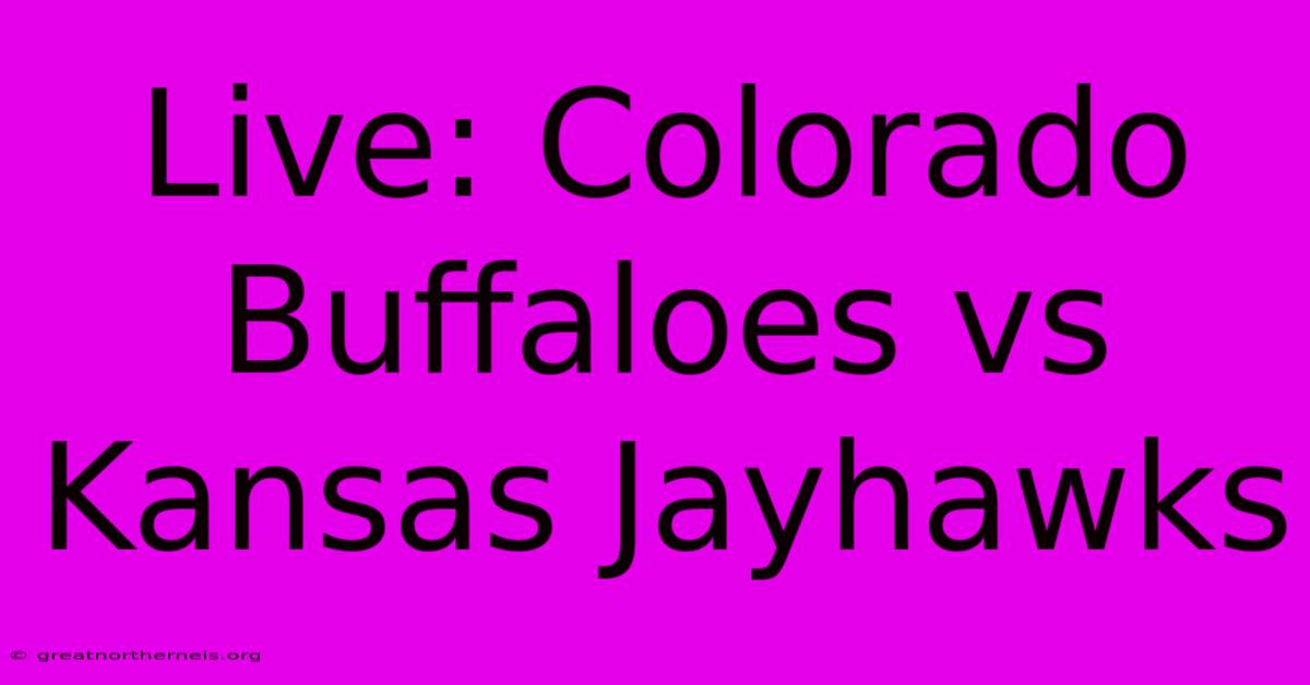 Live: Colorado Buffaloes Vs Kansas Jayhawks