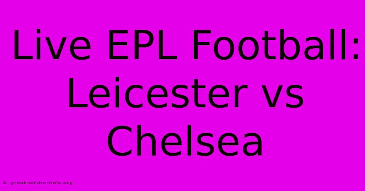 Live EPL Football: Leicester Vs Chelsea