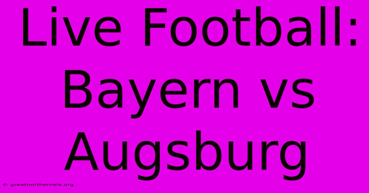 Live Football: Bayern Vs Augsburg