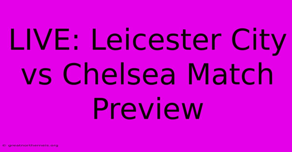 LIVE: Leicester City Vs Chelsea Match Preview