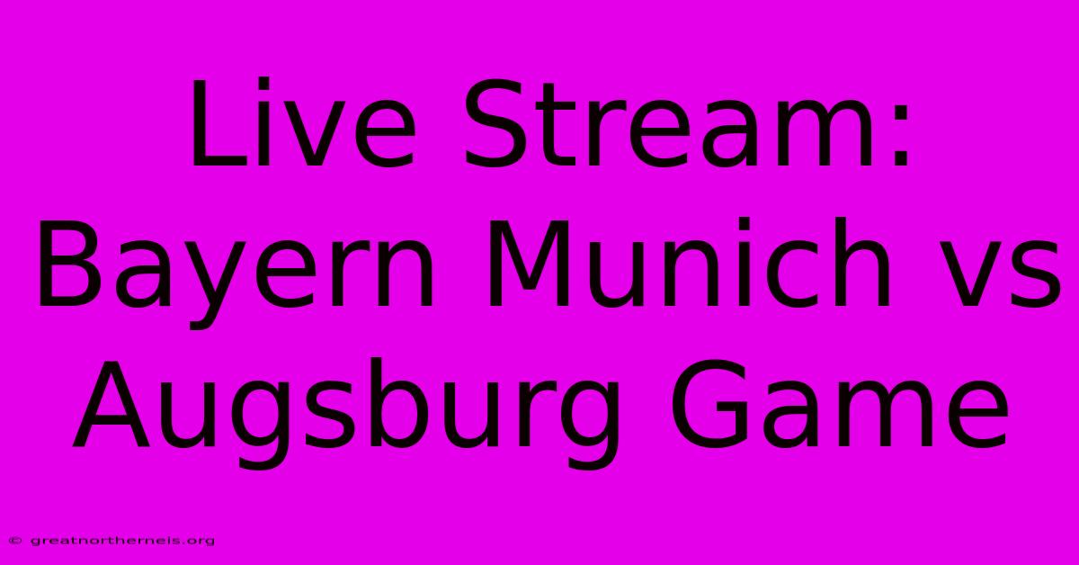 Live Stream: Bayern Munich Vs Augsburg Game