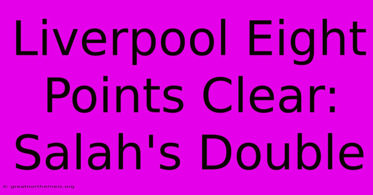 Liverpool Eight Points Clear: Salah's Double