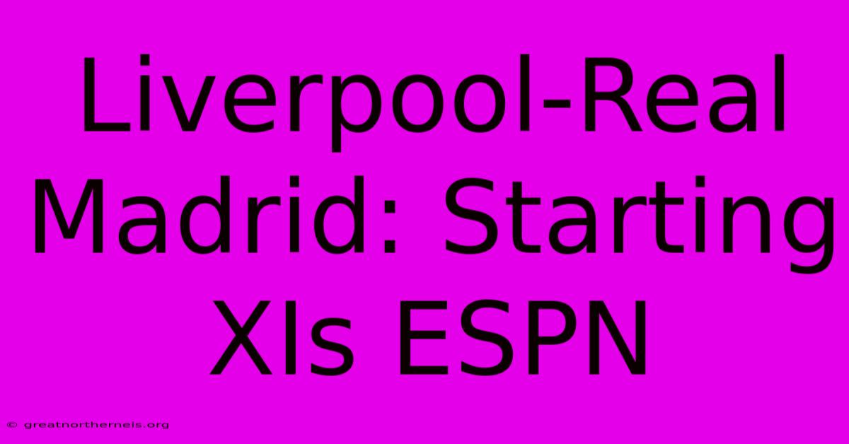 Liverpool-Real Madrid: Starting XIs ESPN