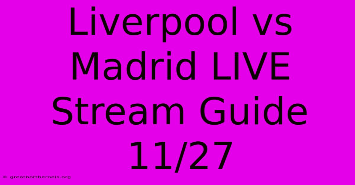 Liverpool Vs Madrid LIVE Stream Guide 11/27