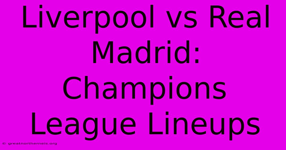 Liverpool Vs Real Madrid: Champions League Lineups