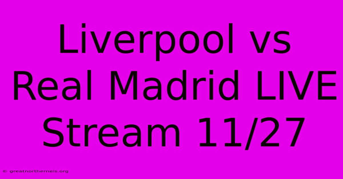 Liverpool Vs Real Madrid LIVE Stream 11/27