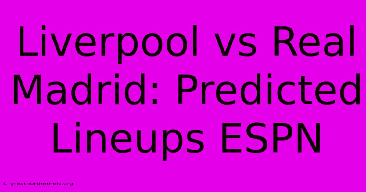 Liverpool Vs Real Madrid: Predicted Lineups ESPN