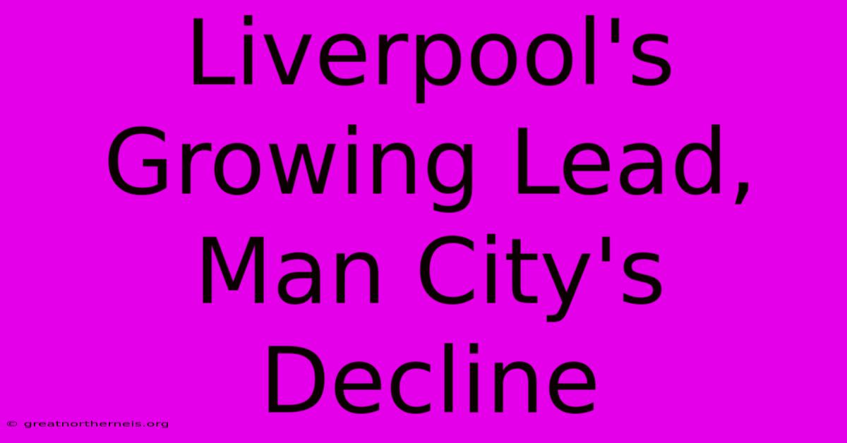 Liverpool's Growing Lead, Man City's Decline