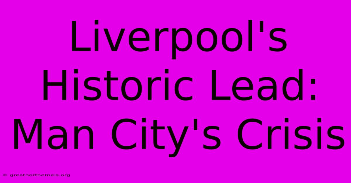 Liverpool's Historic Lead: Man City's Crisis